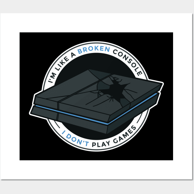 Im Like A Broken Console I Dont Play Games Wall Art by MajorCompany